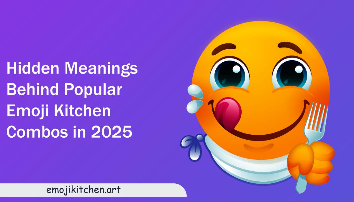 Hidden-Meanings-Behind-Popular-Emoji-Kitchen-Combos-in-2025
